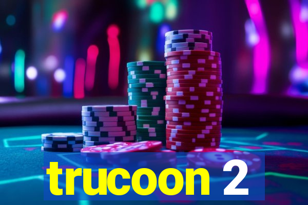 trucoon 2